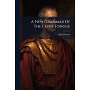 A New Grammar Of The Latin Tongue, Paperback