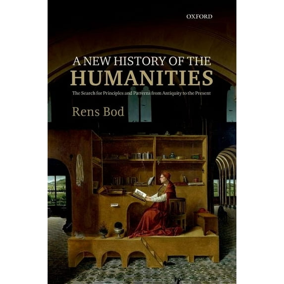A New History of the Humanities: The Search for Principles and Patterns from Antiquity to the Present, (Paperback)