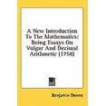 thumbnail image 1 of A New Introduction To The Mathematics : Being Essays On Vulgar And Decimal Arithmetic (1758) (Paperback), 1 of 1