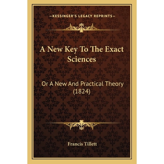 A New Key To The Exact Sciences : Or A New And Practical Theory (1824) (Paperback)