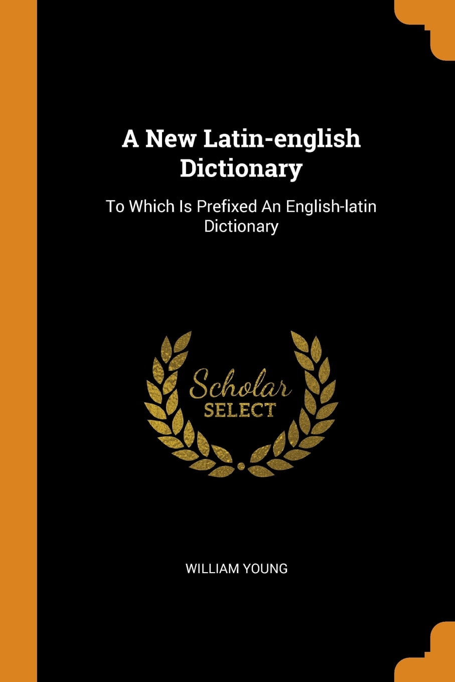 A New LatinEnglish Dictionary To Which Is Prefixed an EnglishLatin Dictionary (Paperback