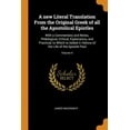 thumbnail image 1 of A New Literal Translation from the Original Greek of All the Apostolical Epistles : With a Commentary and Notes, Philological, Critical, Explanatory, and Practical, to Which Is Added a History of the Life of the Apostle Paul; Volume 4 (Paperback), 1 of 1