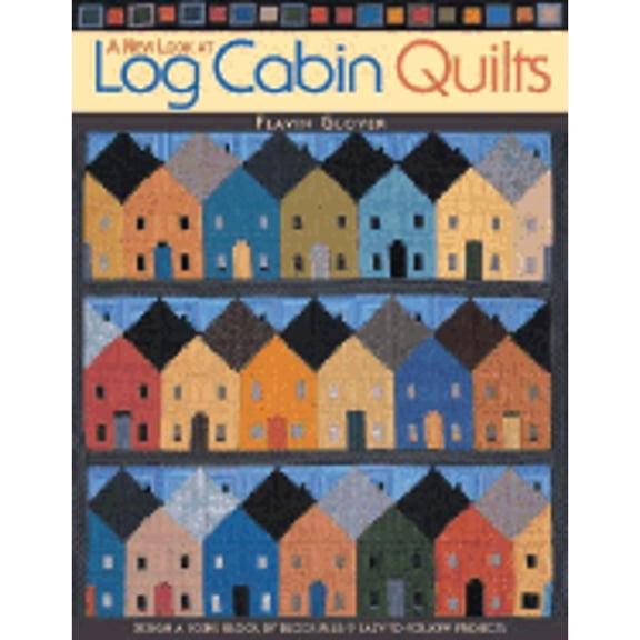 A New Look at Log Cabin Quilts : Design a Scene Block by Block Plus 9 Easy-To-Follow Projects (Paperback)