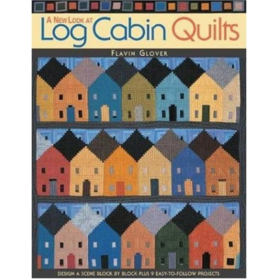 Pre-Owned A New Look at Log Cabin Quilts: Design a Scene Block by Block Plus 9 Easy-to-Follow Projects (Paperback) 1571202048 9781571202048