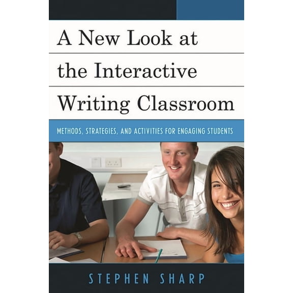 A New Look at the Interactive Writing Classroom: Methods, Strategies, and Activities to Engage Students, (Hardcover)