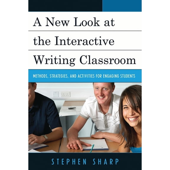 New Look at the Interactive Writing Classroom: Methods, Strategies, and Activities to Engage Students, (Paperback)