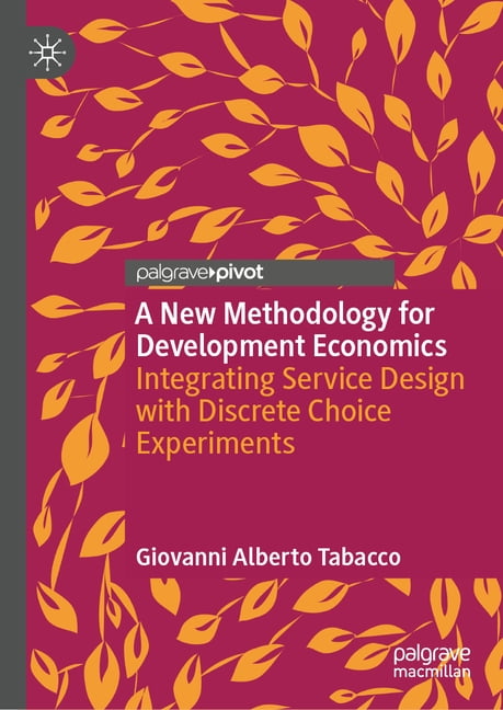 A New Methodology for Development Economics: Integrating Service Design with Discrete Choice Experiments, (Hardcover)