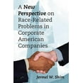 thumbnail image 1 of A New Perspective on Race-Related Problems in Corporate American Companies, (Paperback), 1 of 1