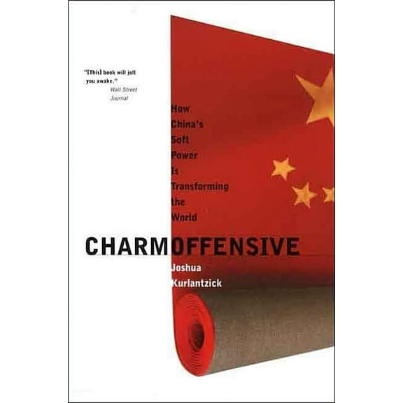 A New Republic Book: Charm Offensive : How China's Soft Power Is Transforming the World (Paperback)