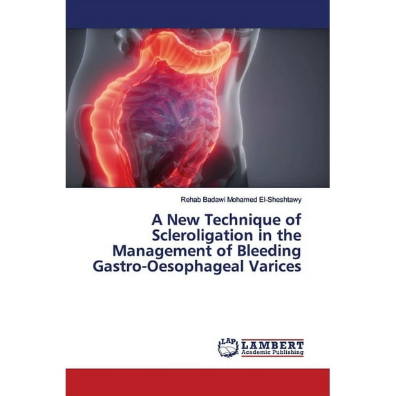 A New Technique of Scleroligation in the Management of Bleeding Gastro-Oesophageal Varices (Paperback)