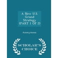 thumbnail image 1 of A New U.S. Grand Strategy (Part 1 of 2) - Scholar's Choice Edition (Paperback), 1 of 1
