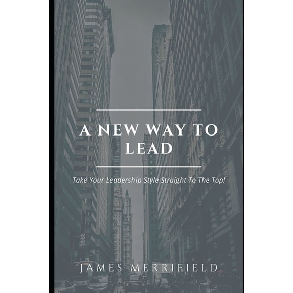 Yur Stule A New Way To Lead: Take Your Leadership Style Straight To The Top ...