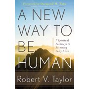 A New Way to Be Human 7 Spiritual Pathways to Becoming Fully Alive, Paperback