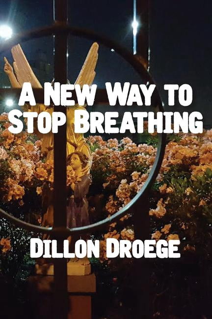 A New Way to Stop Breathing (Paperback) by Dillon Droege