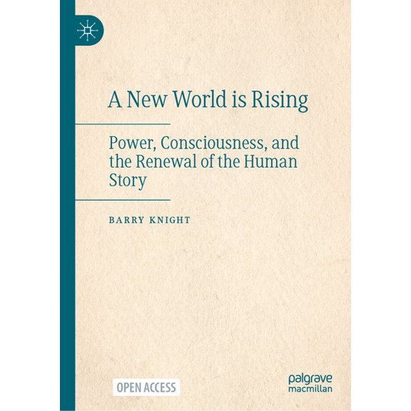 A New World Is Rising: Power, Consciousness, and the Renewal of the Human Story, (Hardcover)