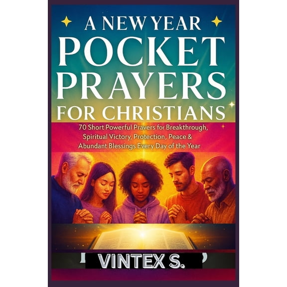 A New Year Pocket Prayers for Christians: 70 Short Powerful Prayers for Breakthrough, Spiritual Victory, Protection, Pea, (Paperback)