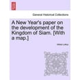 thumbnail image 1 of A New Year's Paper on the Development of the Kingdom of Siam. [with a Map.], (Paperback), 1 of 1
