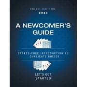 A Newcomers Guide Stress-Free Introduction to Duplicate Bridge Lets Get Started, Paperback