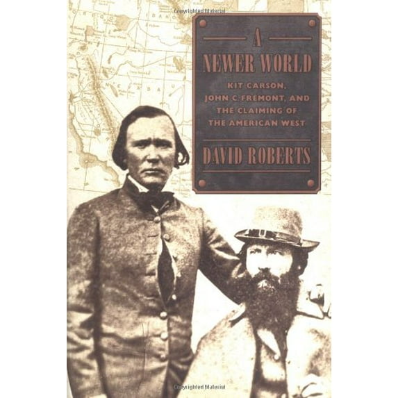 Pre-Owned A Newer World: Kit Carson, John C. Fremont and the Claiming of the American West (Hardcover) 0684834820 9780684834825