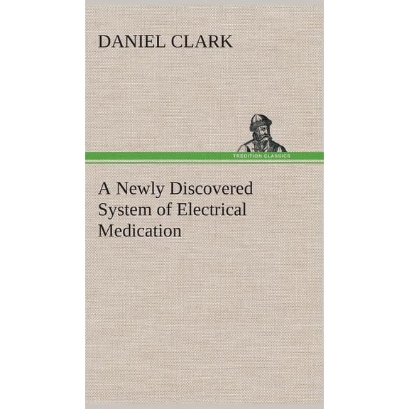 A Newly Discovered System of Electrical Medication (Hardcover)