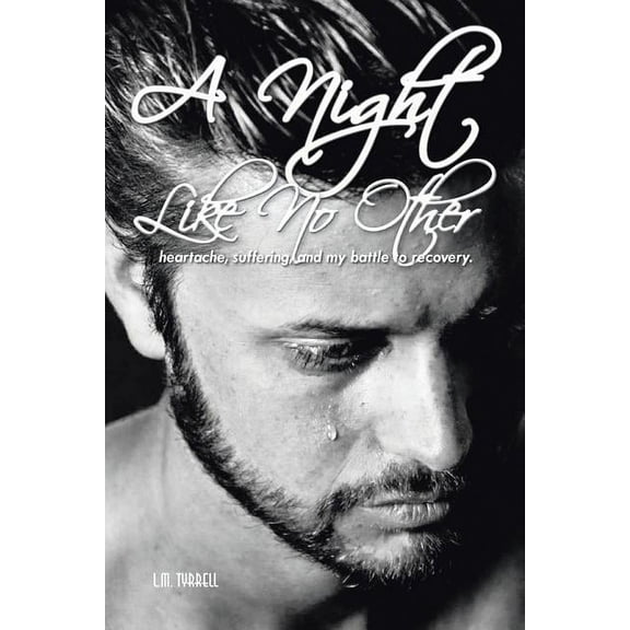 A Night Like No Other: heartache, suffering, and my battle to recovery.