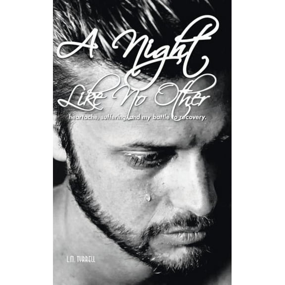 A Night Like No Other: heartache, suffering, and my battle to recovery.