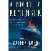 MR WALTER LORD; NATHANIEL PHILBRICK A Night to Remember : The Classic Account of the Final Hours of the Titanic (Edition 1) (Paperback)