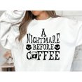 thumbnail image 1 of A Nightmare Before Coffee Sweatshirt, Coffee Lover Shirt, 1 of 4