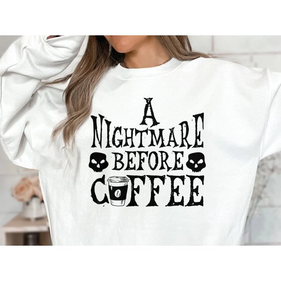 A Nightmare Before Coffee Sweatshirt, Coffee Lover Shirt