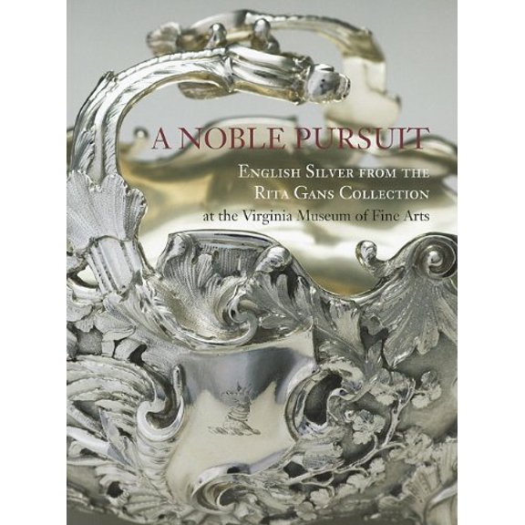 Pre-Owned A Noble Pursuit: English Silver from the Rita Gans Collection at the Virginia Museum of Fine Arts Volume 2 (Paperback) 0917046900 9780917046902