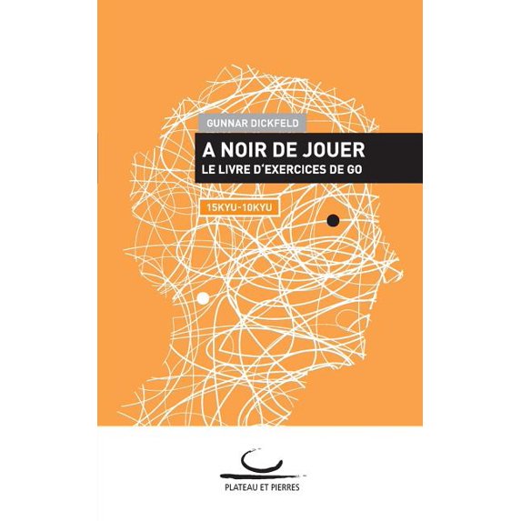 A Noir de Jouer: Le livre d'exercices de Go. 15 Kyu - 10 Kyu, (Paperback)