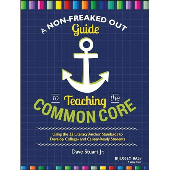 Pre-Owned A Non-Freaked Out Guide to Teaching the Common Core: Using the 32 Literacy Anchor Standards to Develop College- And Career-Ready Students (Paperback) 111895226X 9781118952269
