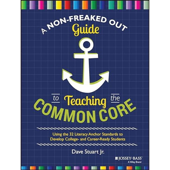 Pre-Owned A Non-Freaked Out Guide to Teaching the Common Core: Using the 32 Literacy Anchor Standards to Develop College- And Career-Ready Students (Paperback) 111895226X 9781118952269