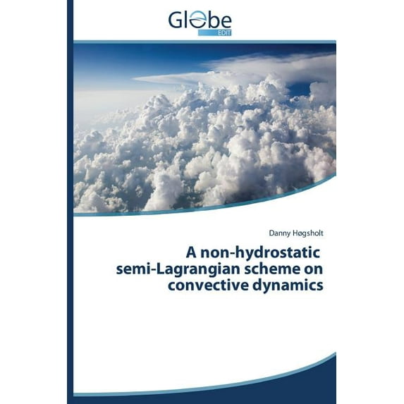 A Non-Hydrostatic Semi-Lagrangian Scheme on Convective Dynamics (Paperback)
