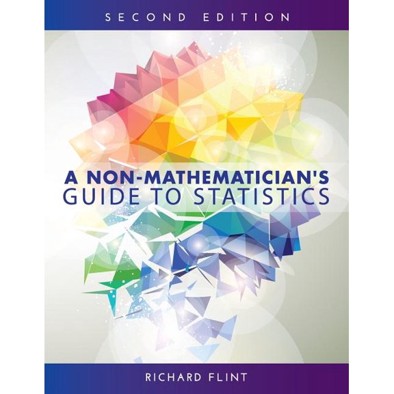 A Non-Mathematician's Guide to Statistics, (Paperback)