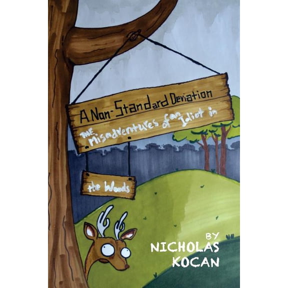A Non-standard Deviation: The Misadventures of an Idiot in the Woods Paperback 1978356935 9781978356931 Nicholas Kocan