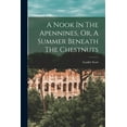 thumbnail image 1 of A Nook In The Apennines, Or, A Summer Beneath The Chestnuts, (Paperback), 1 of 1