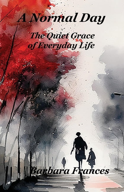 A Normal Day: The Quiet Grace of Everyday Life, (Paperback)