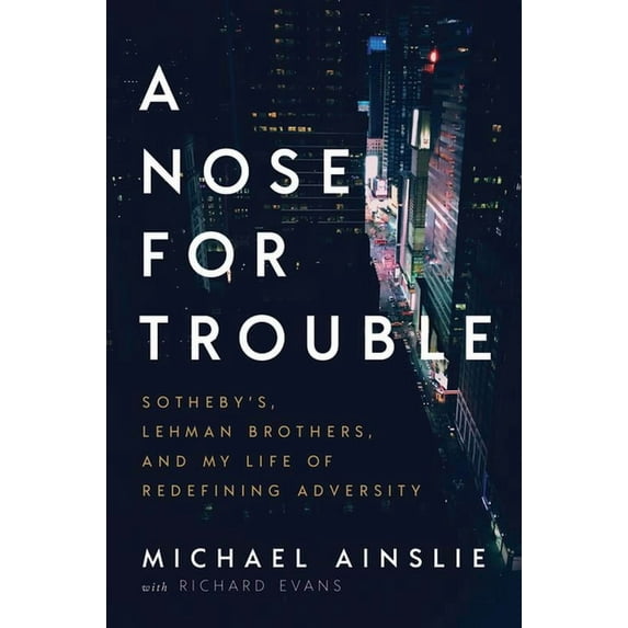 A Nose for Trouble : Sotheby’s, Lehman Brothers, and My Life of Redefining Adversity (Hardcover)