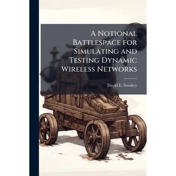 A Notional Battlespace for Simulating and Testing Dynamic Wireless Networks, (Paperback)
