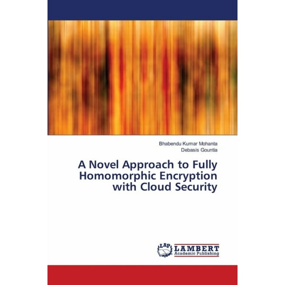 A Novel Approach to Fully Homomorphic Encryption with Cloud Security (Paperback)