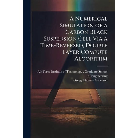 A Numerical Simulation of a Carbon Black Suspension Cell Via a Time-Reversed, Double Layer Compute Algorithm, (Paperback)