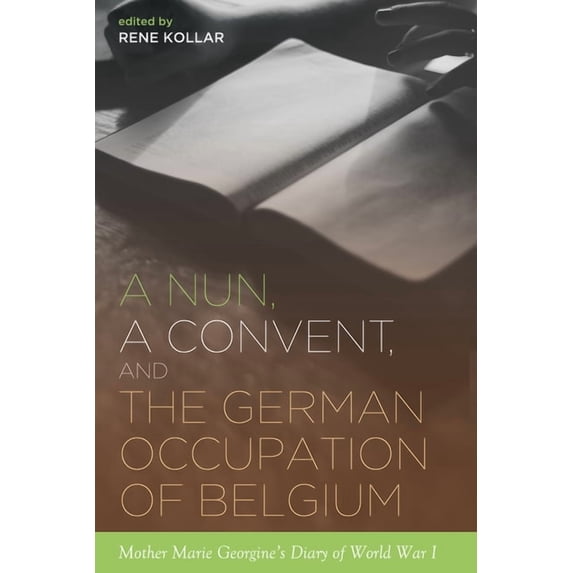 A Nun, a Convent, and the German Occupation of Belgium: Mother Marie Georgine's Diary of World War I, (Paperback)