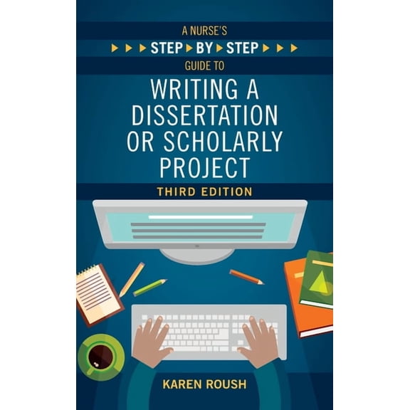 A Nurse's Step-By-Step Guide to Writing A Dissertation or Scholarly Project, Third Edition, (Paperback)
