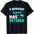 thumbnail image 1 of A Nursing Legend Has Retired for Retired Nurse Retirement T-Shirt, 1 of 4