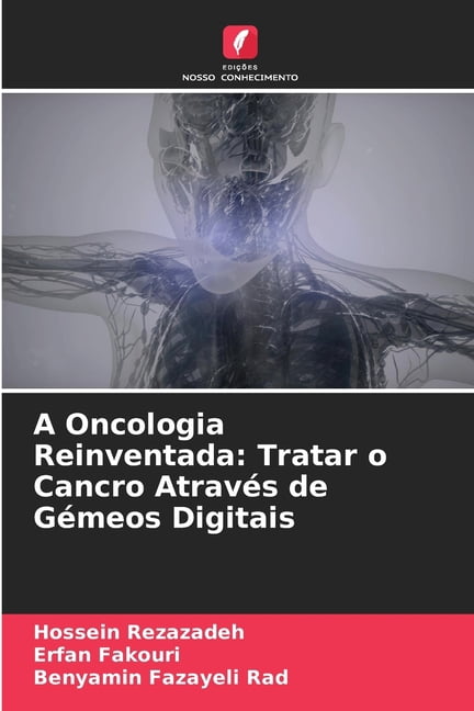 A Oncologia Reinventada: Tratar o Cancro AtravÃ©s de GÃ©meos Digitais, (Paperback)