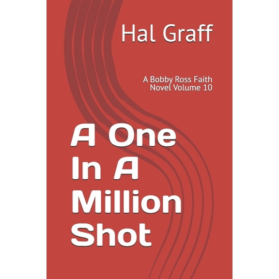 A One In A Million Shot: A Bobby Ross Faith Novel Volume 10, (Paperback)
