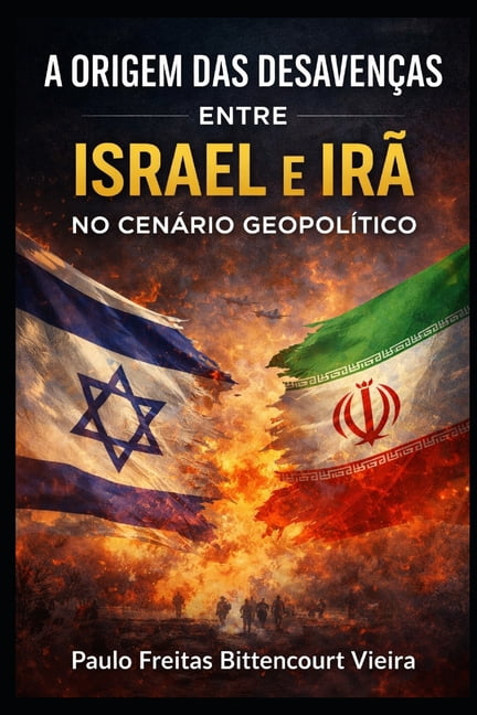 A Origem Das DesavenÃ§as Entre Israel E IrÃ£ No CenÃ¡rio GeopolÃ­tico, (Paperback)