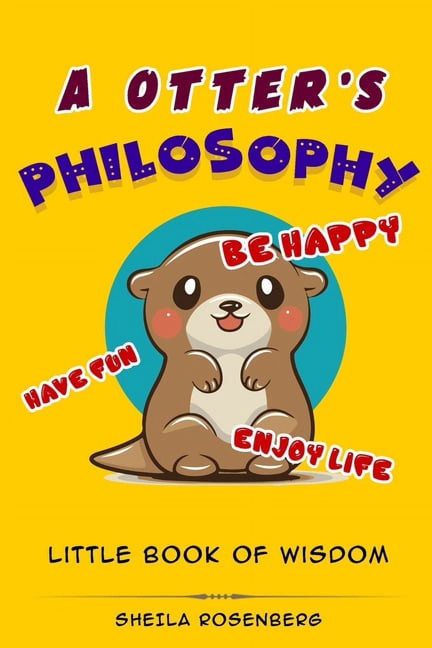 A Otter's Philosophy, "Have Fun, Be Happy, Enjoy Life" (Paperback)