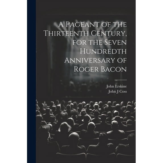 A Pageant of the Thirteenth Century, for the Seven Hundredth Anniversary of Roger Bacon (Paperback)